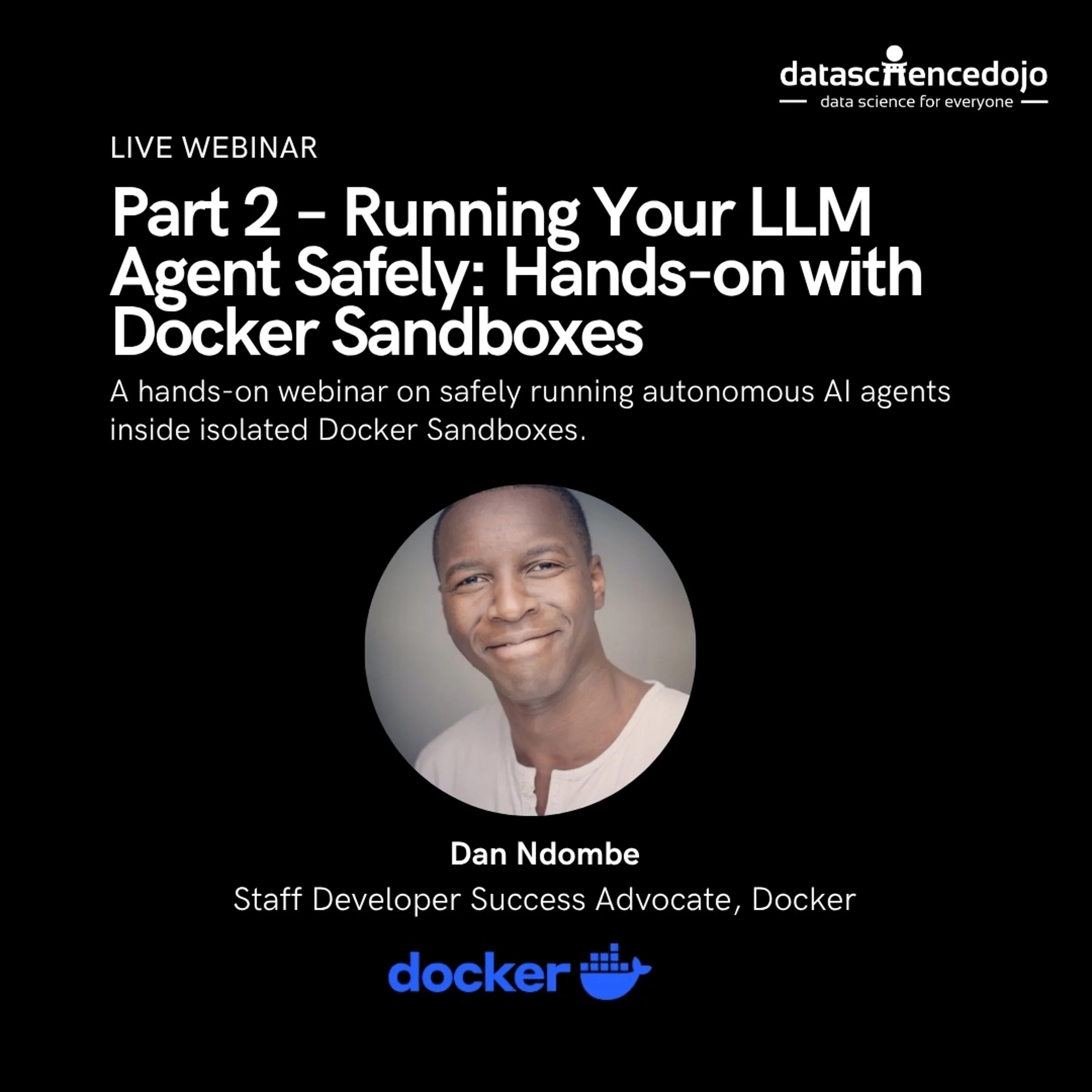 Live webinar card for Part 2, running your LLM agent safely with Docker Sandboxes, featuring speaker Dan Ndombe of Docker